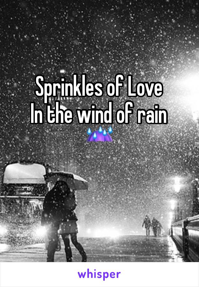 Sprinkles of Love
In the wind of rain
☔️ 