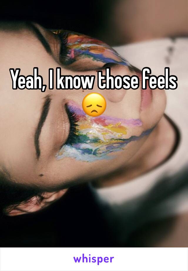 Yeah, I know those feels 😞