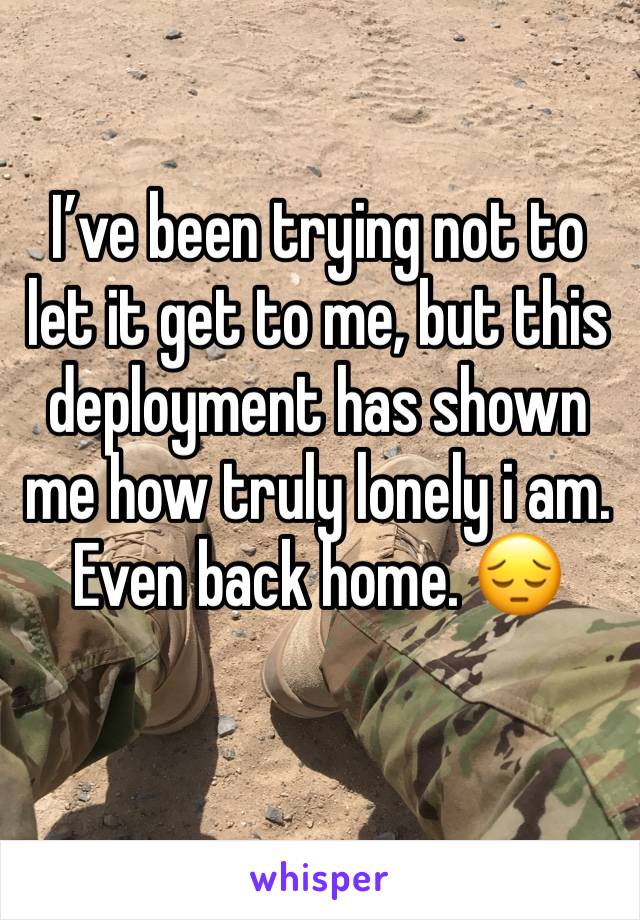 I’ve been trying not to let it get to me, but this deployment has shown me how truly lonely i am.
Even back home. 😔