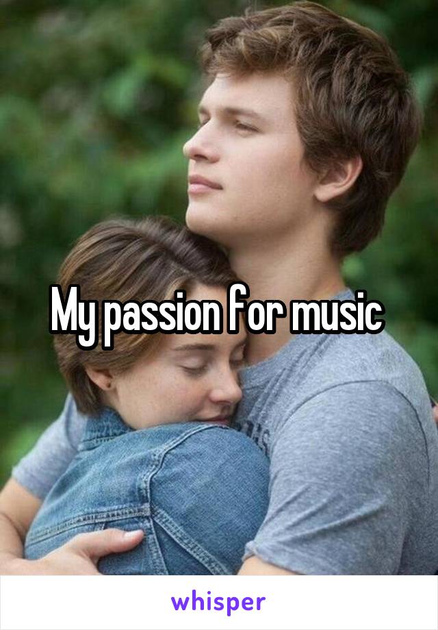 My passion for music 