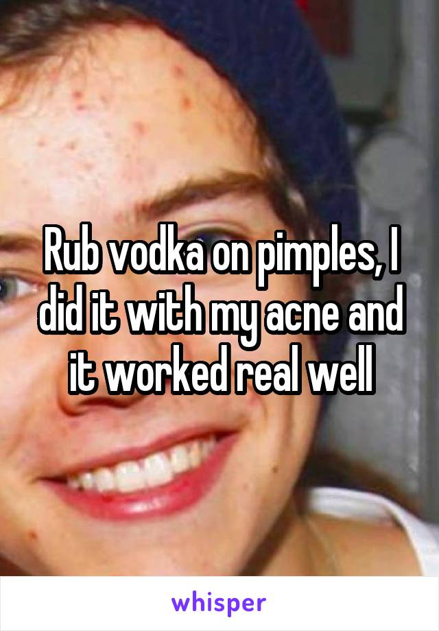Rub vodka on pimples, I did it with my acne and it worked real well