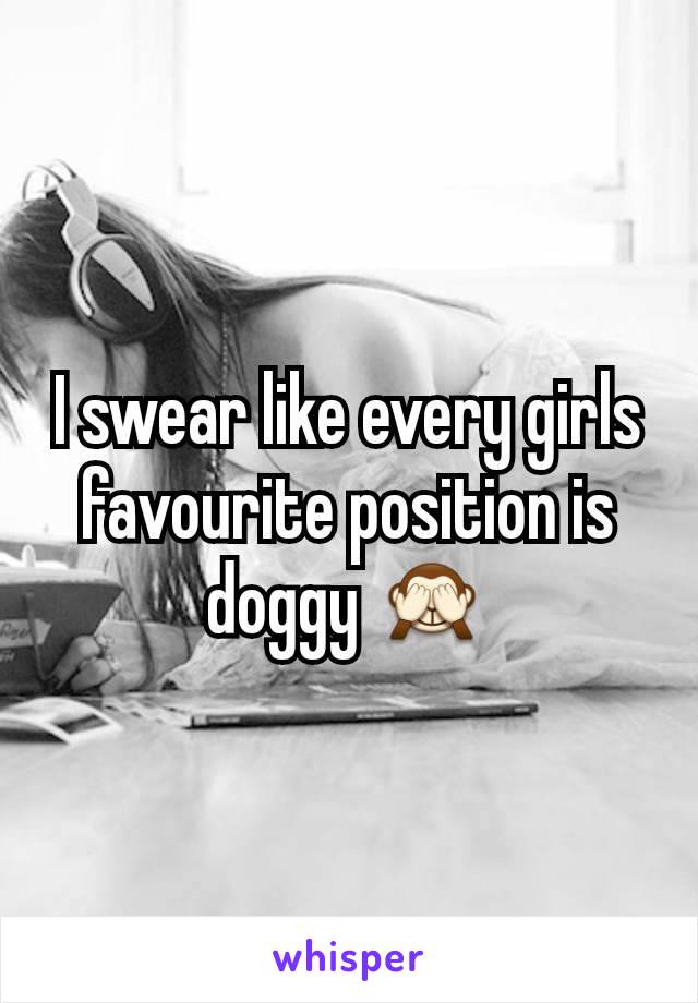 I swear like every girls favourite position is doggy 🙈