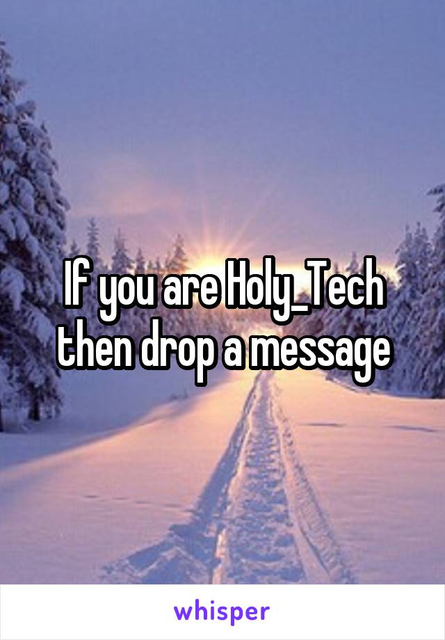 If you are Holy_Tech then drop a message