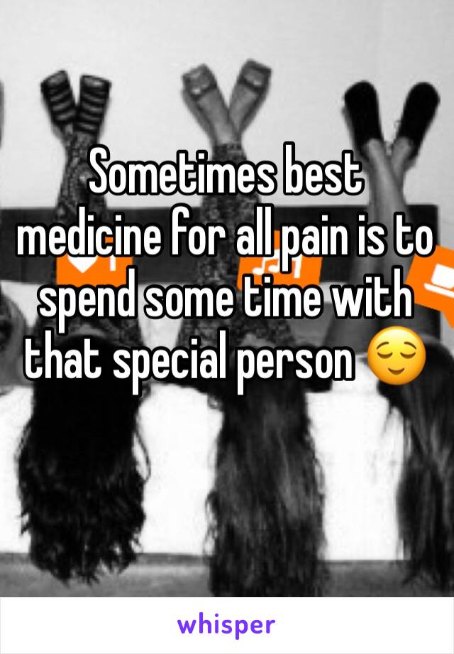Sometimes best medicine for all pain is to spend some time with that special person 😌