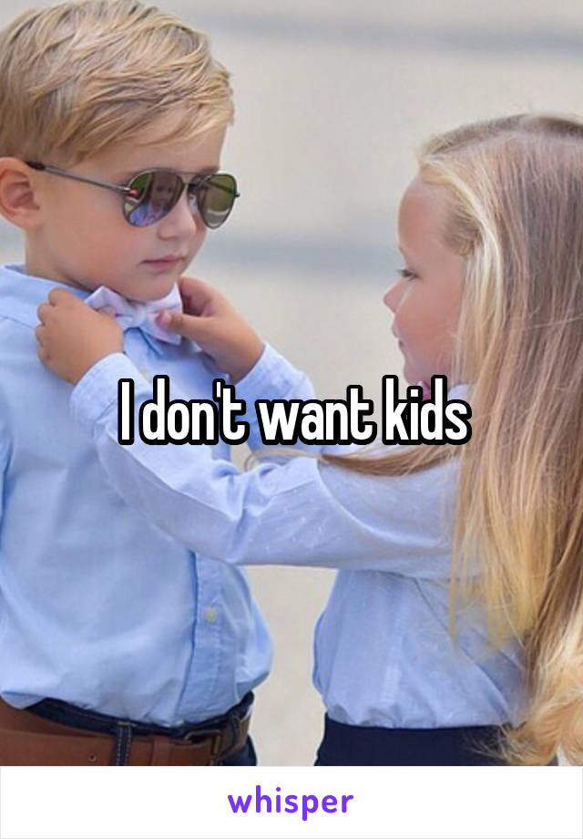 I don't want kids