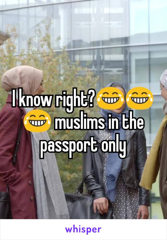 I know right?😂😂😂 muslims in the passport only
