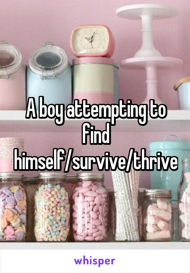 A boy attempting to find himself/survive/thrive