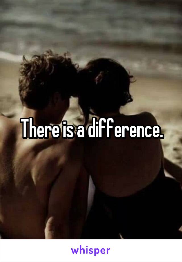 There is a difference.