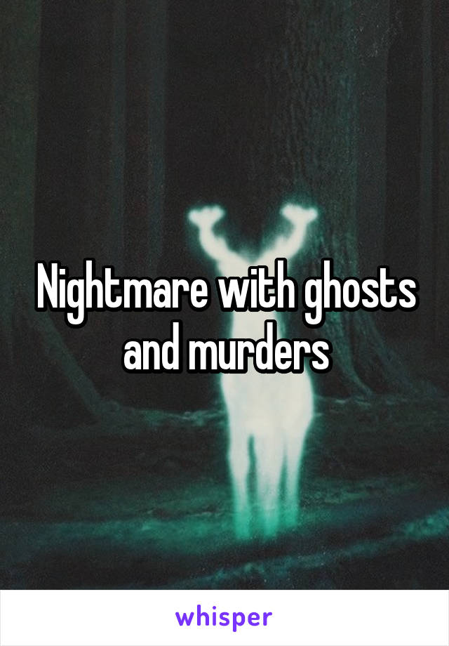 Nightmare with ghosts and murders