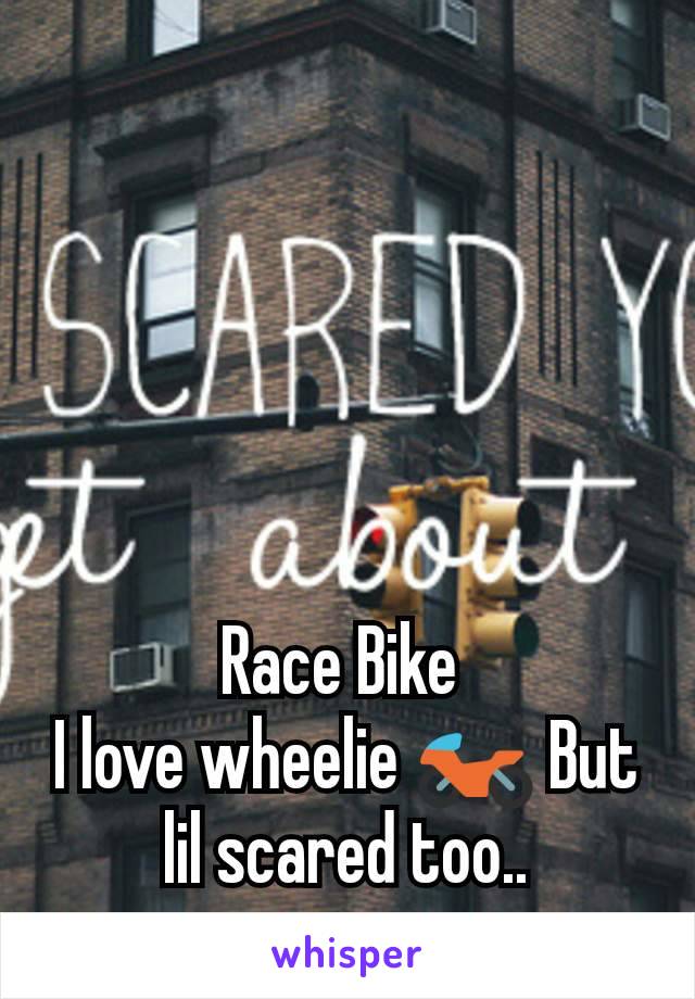 Race Bike 
I love wheelie 🏍️ But lil scared too..
