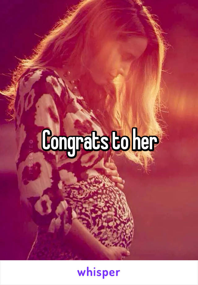 Congrats to her