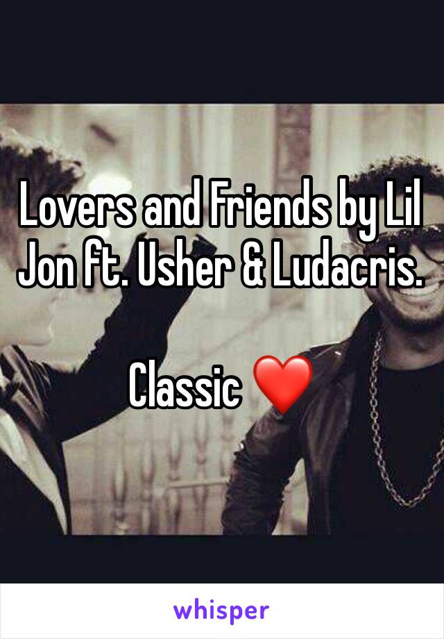 Lovers and Friends by Lil Jon ft. Usher & Ludacris.

Classic ❤️