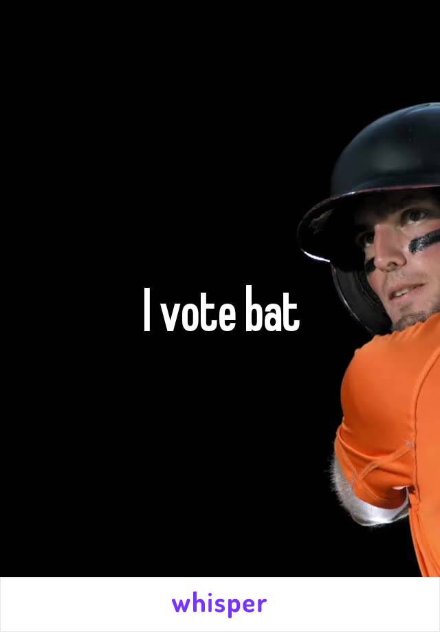 I vote bat