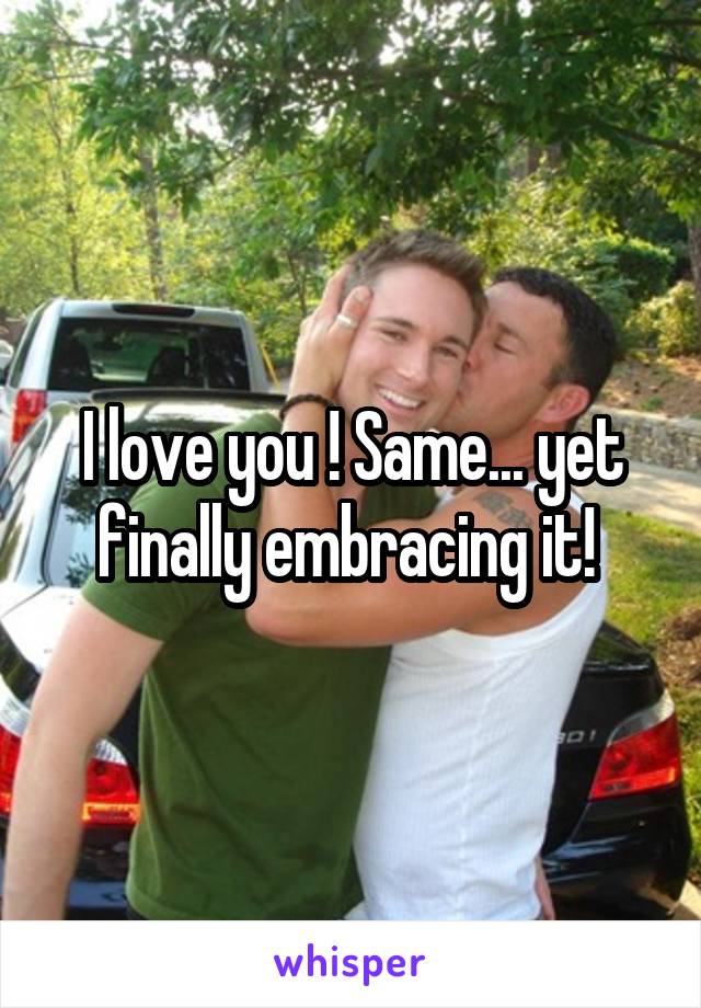 I love you ! Same... yet finally embracing it! 