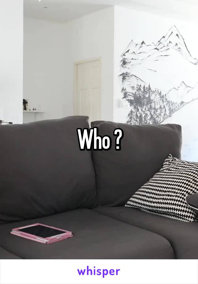 Who ?