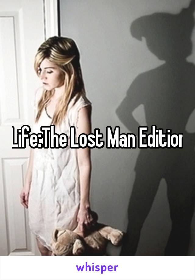 Life:The Lost Man Edition