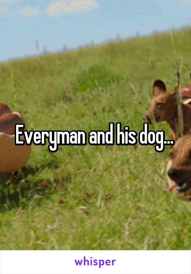Everyman and his dog... 