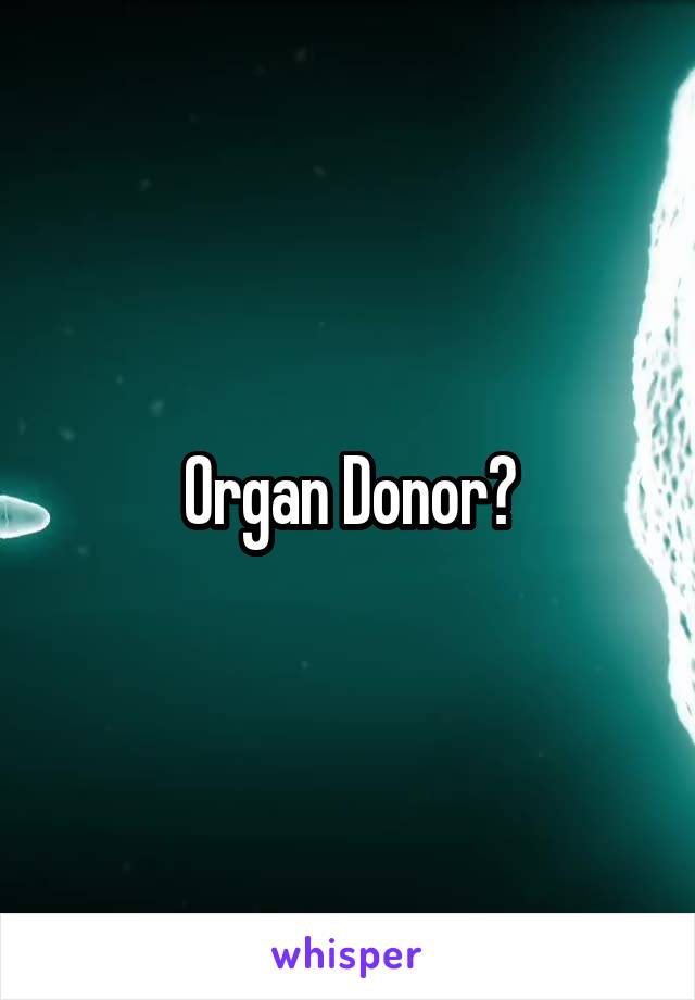 Organ Donor?