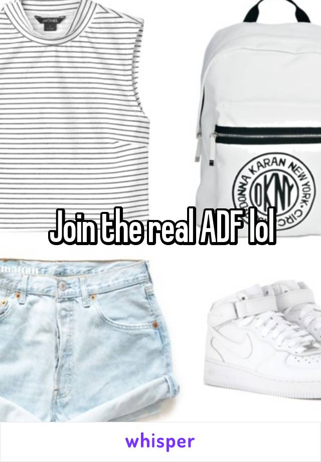 Join the real ADF lol