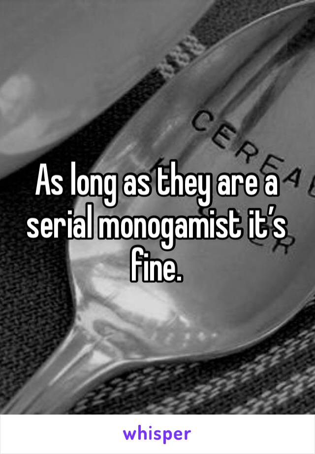 As long as they are a serial monogamist it’s fine. 