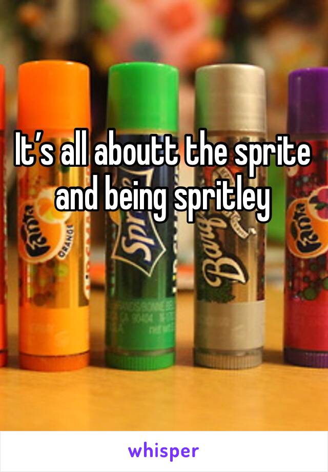 It’s all aboutt the sprite and being spritley 