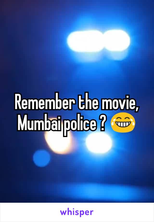 Remember the movie,
Mumbai police ? 😂