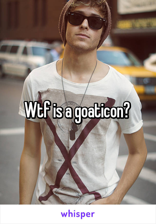 Wtf is a goaticon? 