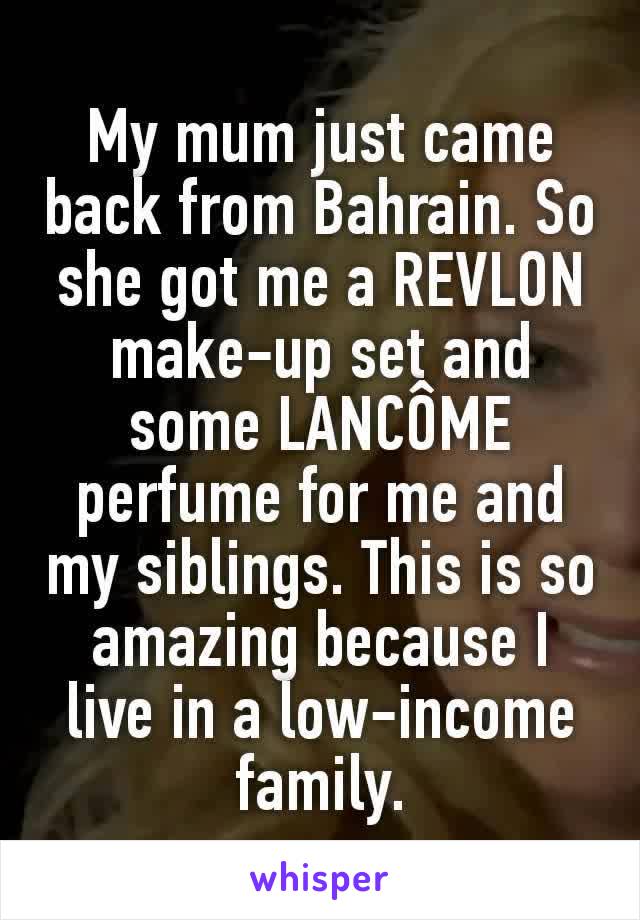 My mum just came back from Bahrain. So she got me a REVLON make-up set and some LANCÔME perfume for me and my siblings. This is so amazing because I live in a low-income family.