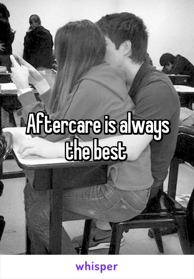 Aftercare is always the best 
