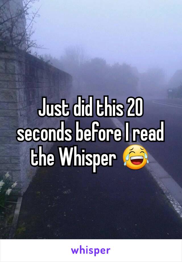 Just did this 20 seconds before I read the Whisper 😂