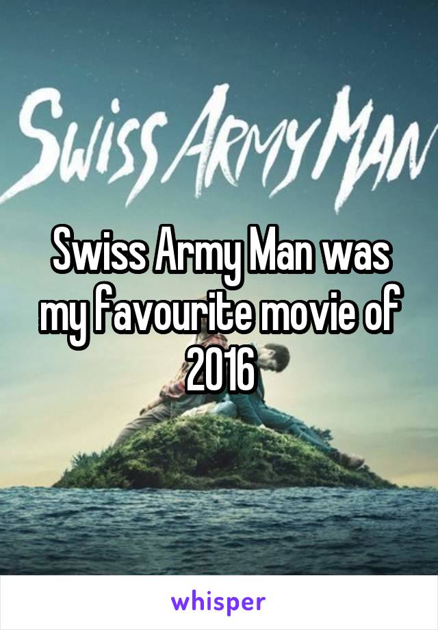 Swiss Army Man was my favourite movie of 2016