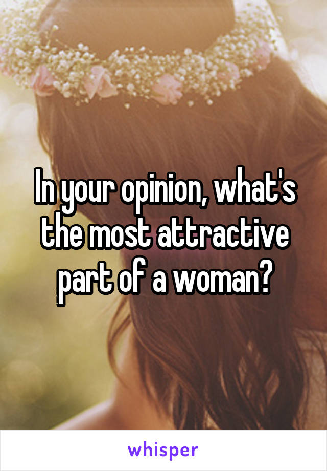 In your opinion, what's the most attractive part of a woman?