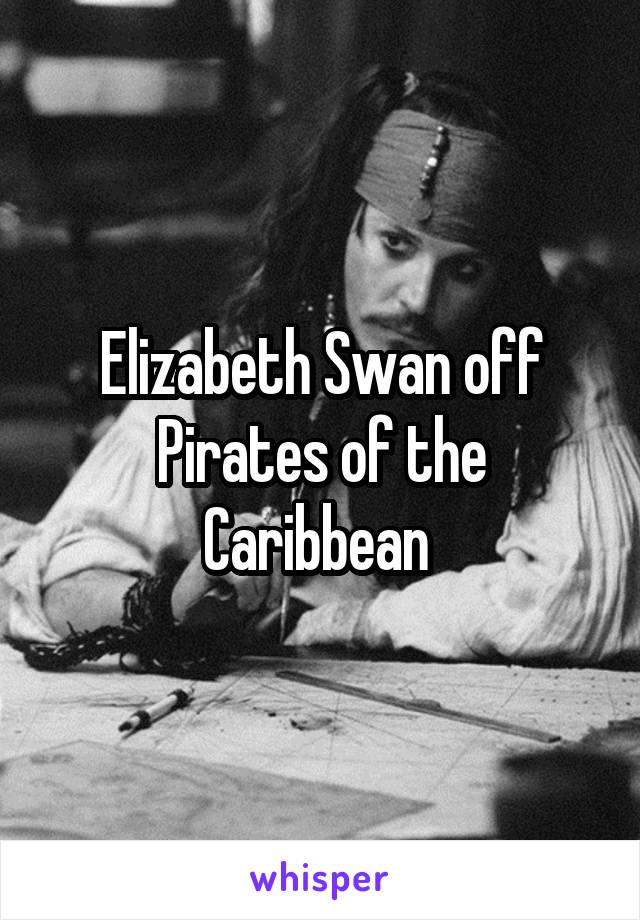 Elizabeth Swan off Pirates of the Caribbean 