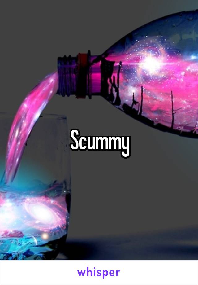 Scummy