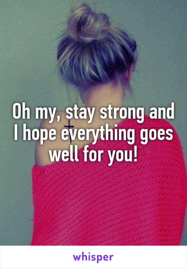 Oh my, stay strong and I hope everything goes well for you!