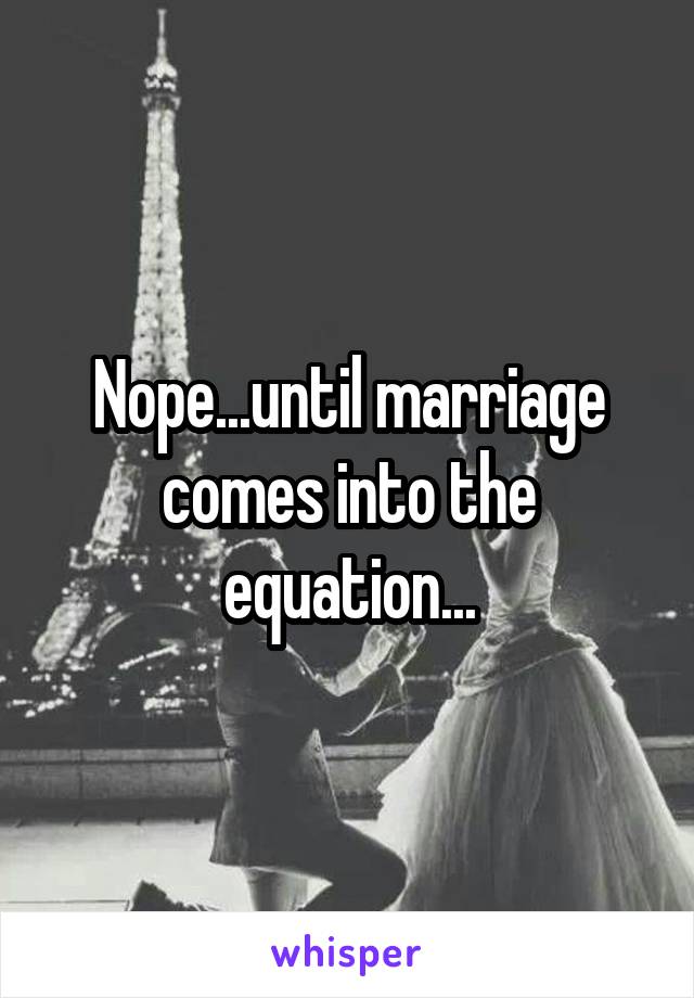 Nope...until marriage comes into the equation...