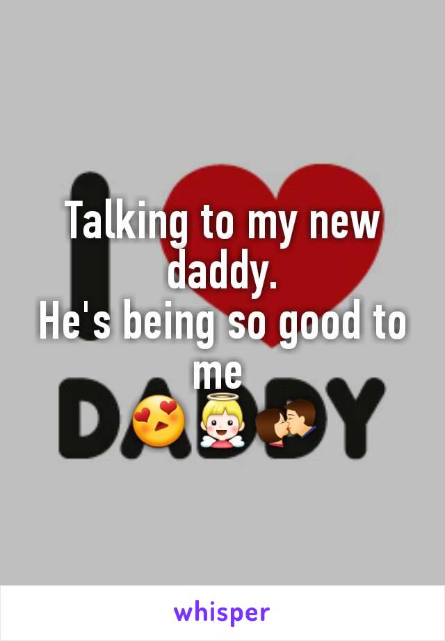Talking to my new daddy.
He's being so good to me 
😍👼💏