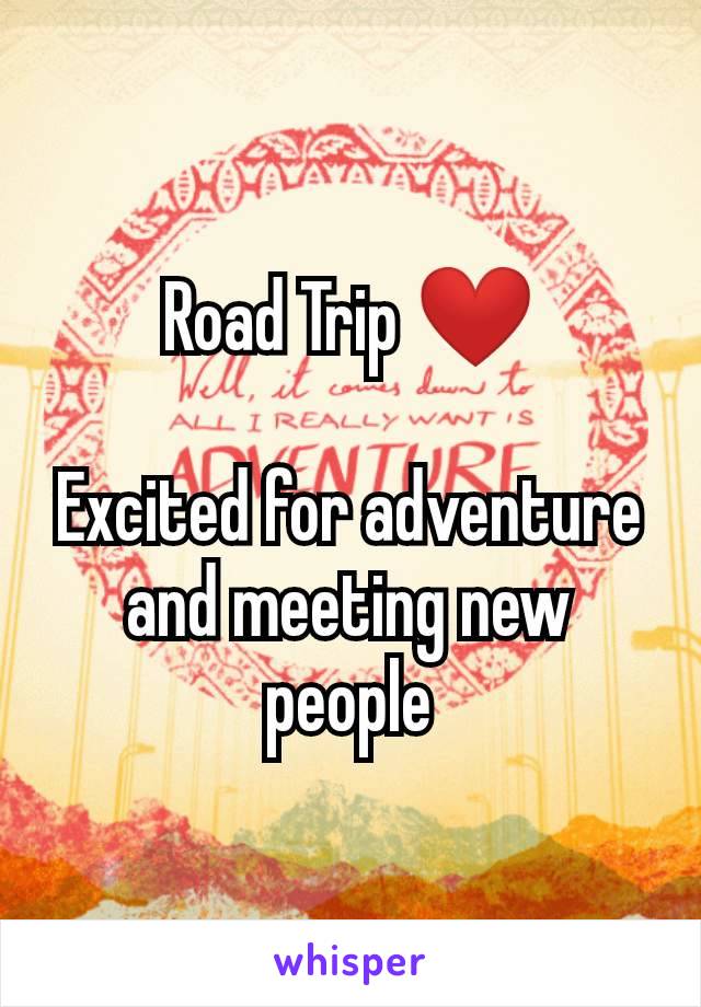 Road Trip ❤️

Excited for adventure and meeting new people