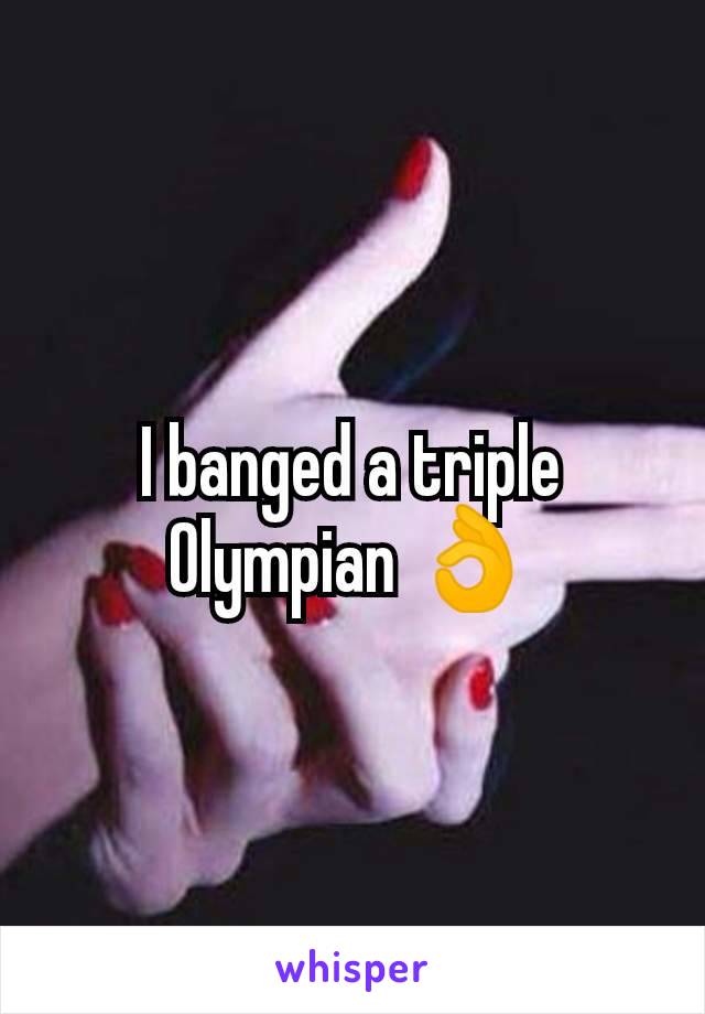 I banged a triple Olympian 👌