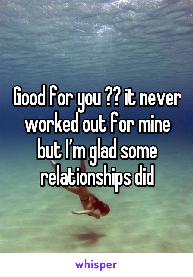 Good for you 👍🏻 it never worked out for mine but I’m glad some relationships did