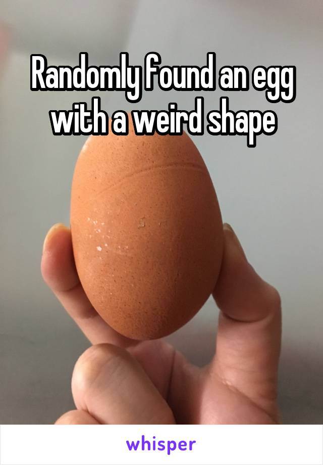 Randomly found an egg with a weird shape





