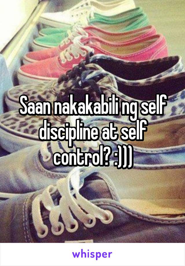 Saan nakakabili ng self discipline at self control? :)))
