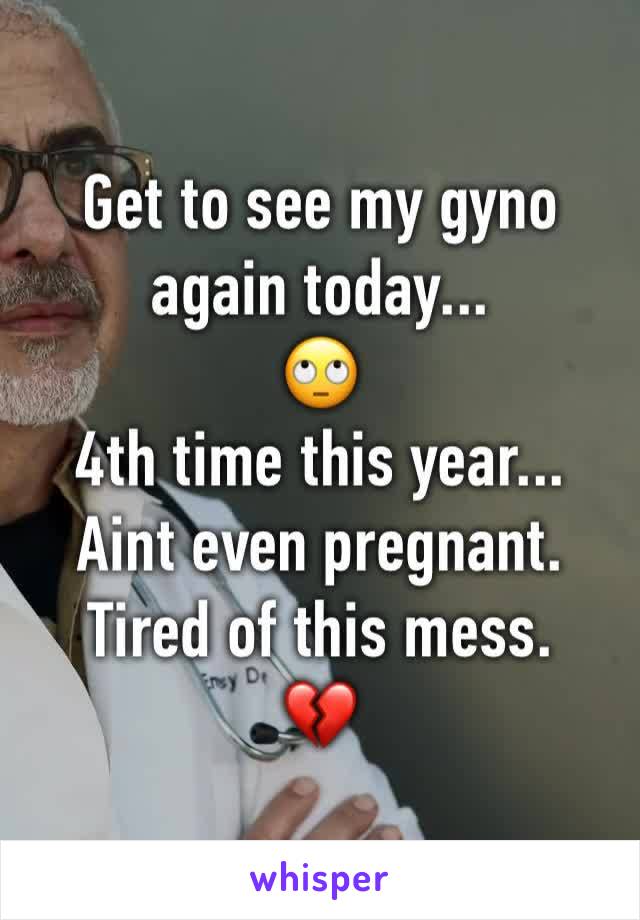 Get to see my gyno again today...
🙄
4th time this year...
Aint even pregnant.
Tired of this mess. 
💔
