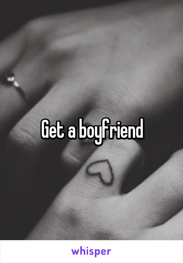 Get a boyfriend