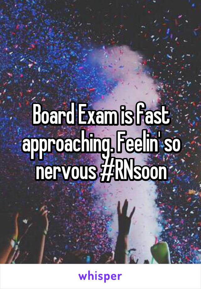 Board Exam is fast approaching. Feelin' so nervous #RNsoon