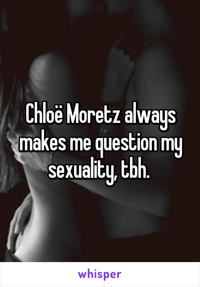Chloë Moretz always makes me question my sexuality, tbh. 