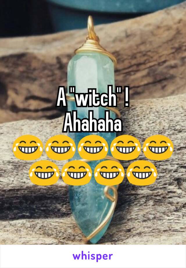 A "witch" !
Ahahaha
😂😂😂😂😂😂😂😂😂