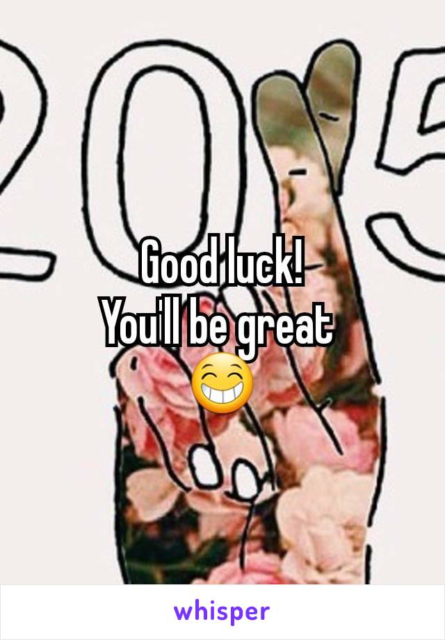 Good luck!
You'll be great 
😁