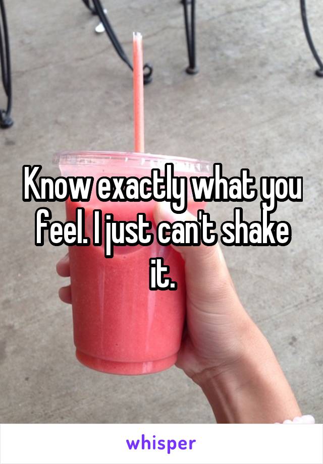 Know exactly what you feel. I just can't shake it.