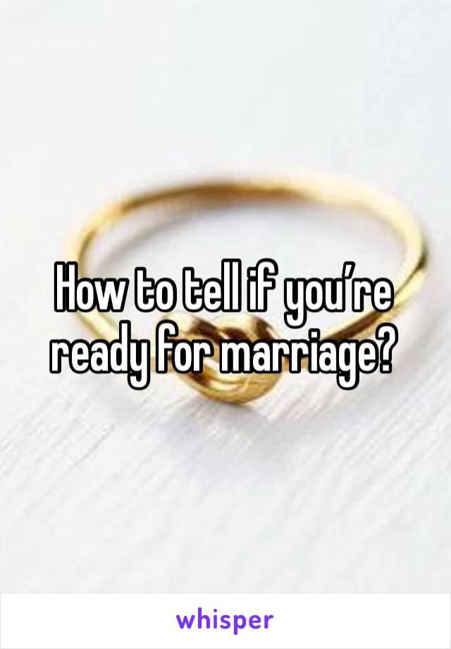 How to tell if you’re ready for marriage?